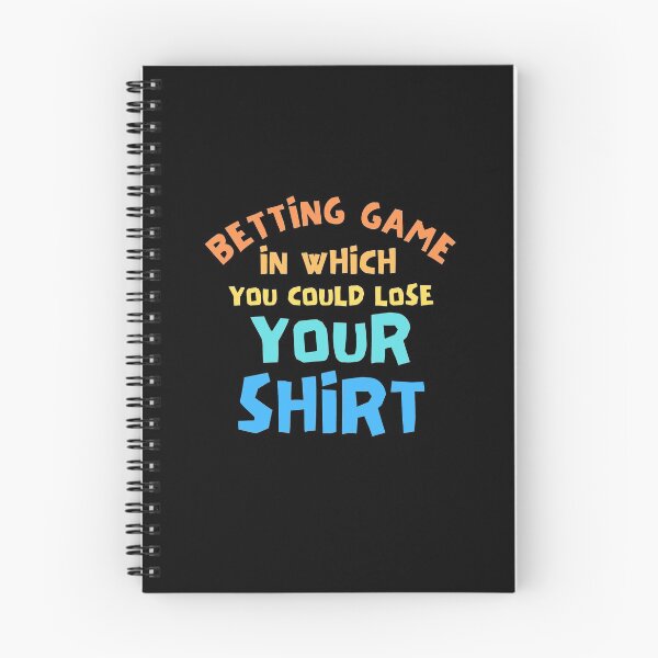 Item preview, Betting Game In Which You Could Lose Your Shirt designed and sold by Joy Poddar.