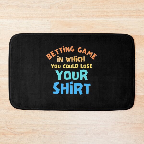 Item preview, Betting Game In Which You Could Lose Your Shirt designed and sold by Joy Poddar.