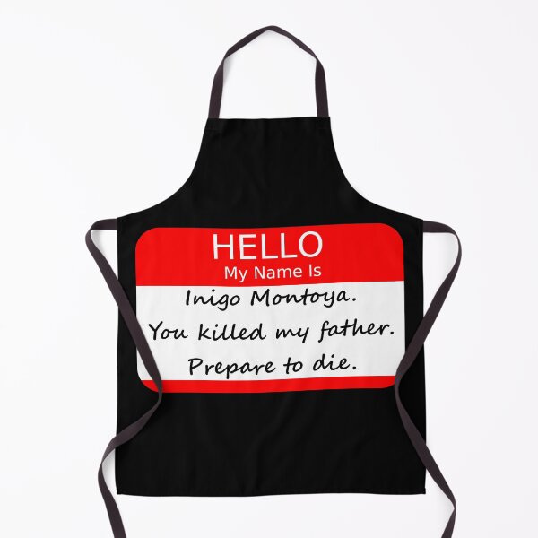 Item preview, Hello My Name Is (Inigo Montoya. You Killed My Father. Prepare To Die.) designed and sold by Good-Looking Corpse.
