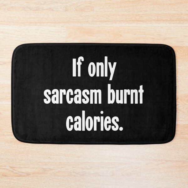 Item preview, If Only Sarcasm Burnt Calories designed and sold by Good-Looking Corpse.