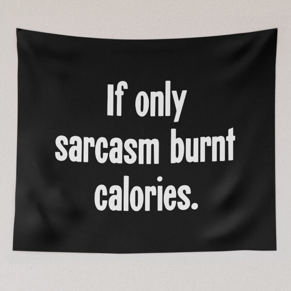 Item preview, If Only Sarcasm Burnt Calories designed and sold by Good-Looking Corpse.