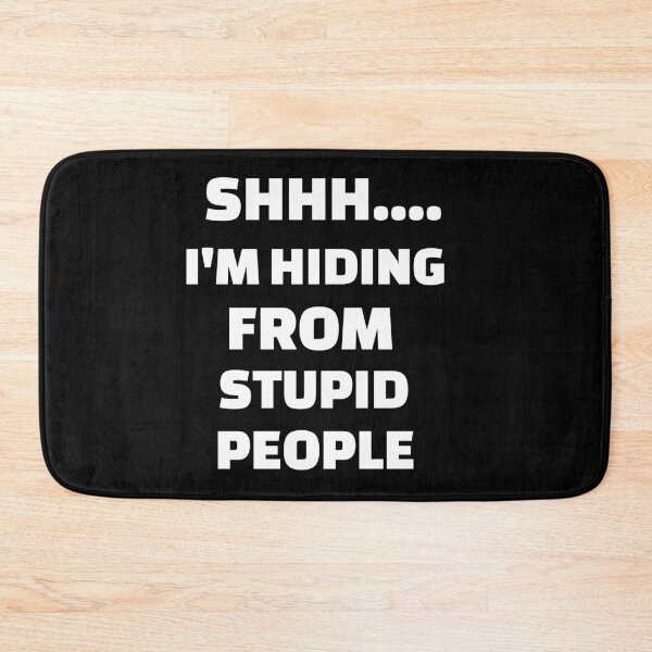 Item preview, Shh I'm Hiding From Stupid People designed and sold by QM Designing.