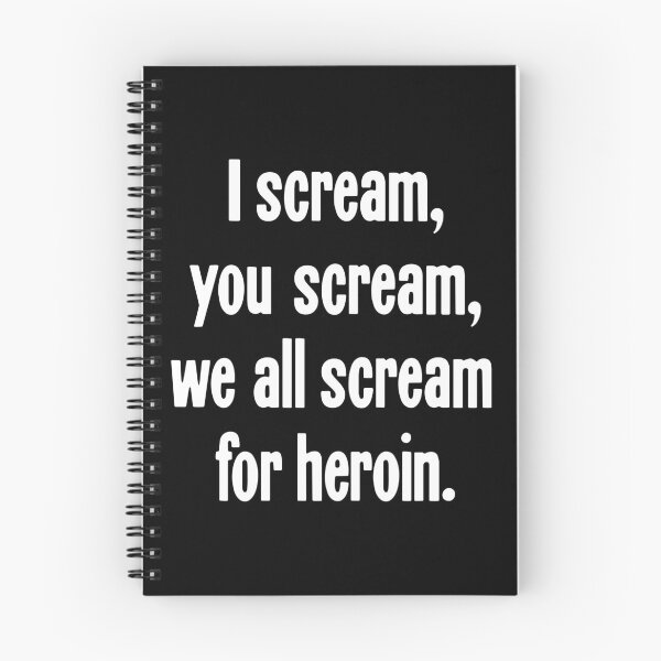 Item preview, I Scream, You Scream, We All Scream For Heroin designed and sold by Good-Looking Corpse.