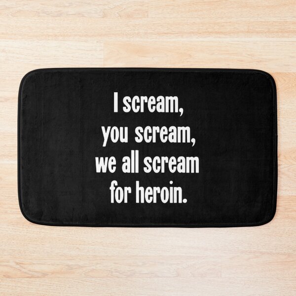 Item preview, I Scream, You Scream, We All Scream For Heroin designed and sold by Good-Looking Corpse.