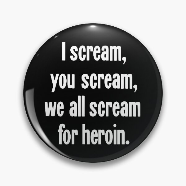 Item preview, I Scream, You Scream, We All Scream For Heroin designed and sold by Good-Looking Corpse.