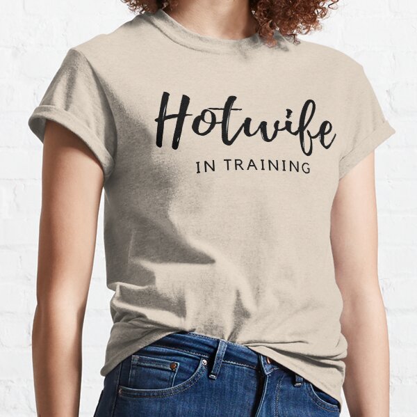 Hotwife en la formación Camiseta clásica
