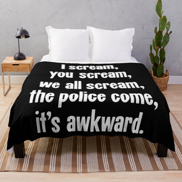 Item preview, I Scream, You Scream, We All Scream, The Police Come, It's Awkward designed and sold by Good-Looking Corpse.