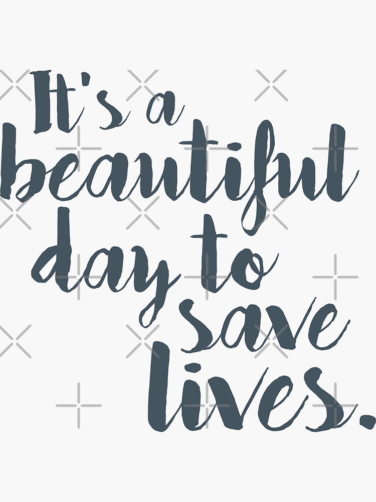 It S A Beautiful Day To Save Lives Sticker By Designs Redbubble