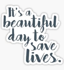 It's a beautiful day to save lives Sticker