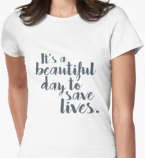 It's a beautiful day to save lives Women's Fitted T-Shirt