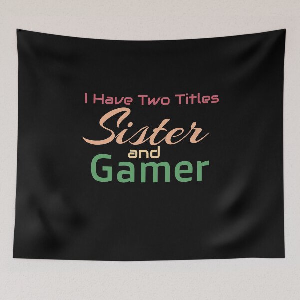 Item preview, I Have Two Titles Sister And Gamer designed and sold by BUCHRA.