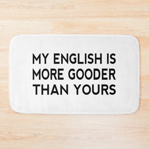 Item preview, My English Is More Gooder Than Yours Funny Short Joke Gift designed and sold by cattiktoks1718.