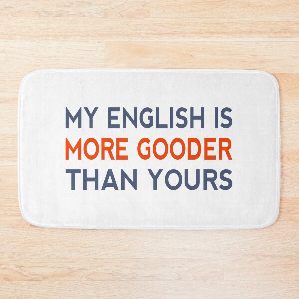 Item preview, My English Is More Gooder Than Yours Funny Short Joke Gift designed and sold by cattiktoks1718.