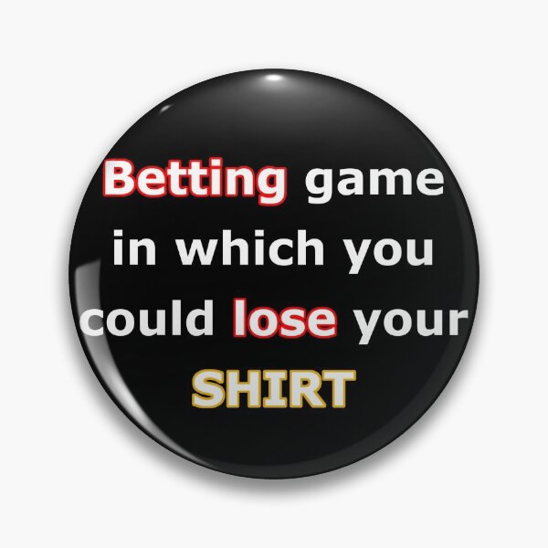 Item preview, Betting Game In Which You Could Lose Your Shirt designed and sold by AdsInspiration.