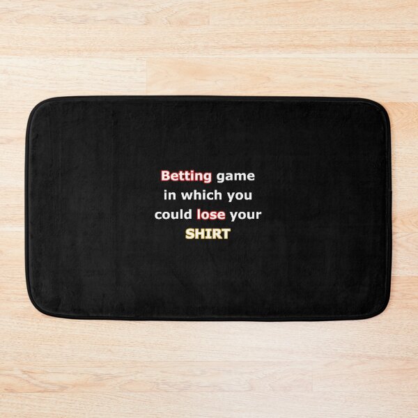 Item preview, Betting Game In Which You Could Lose Your Shirt designed and sold by AdsInspiration.
