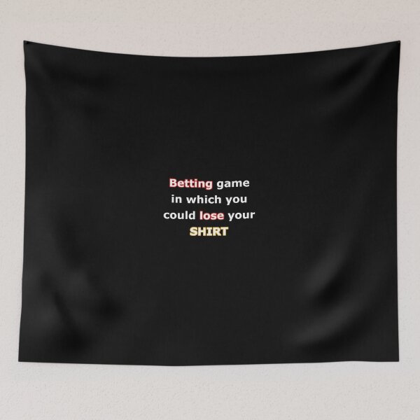 Item preview, Betting Game In Which You Could Lose Your Shirt designed and sold by AdsInspiration.