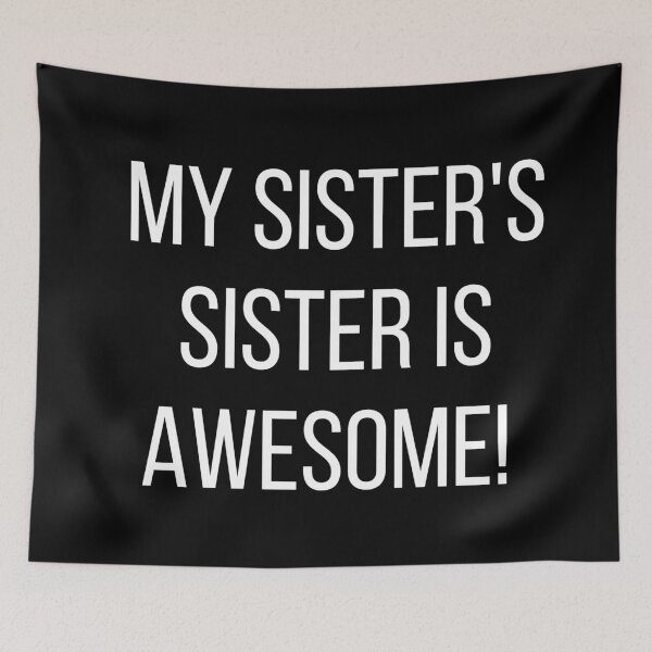 Item preview, My Sister's Sister Is Awesome. Text only design. White text. designed and sold by JellyBeenzz.