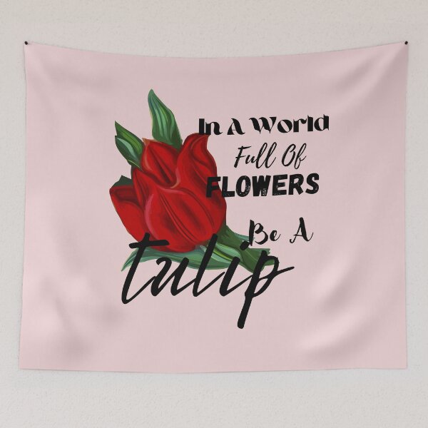 Item preview, In a World Full of Flowers Be a Tulip  designed and sold by wodra.