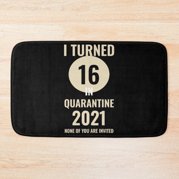 Item preview, I TURNED 16 IN QUARANTINE 2021 NONE OF YOU INVITED designed and sold by TINASTORESHOPE.