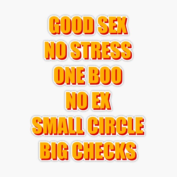 Good Sex, No Stress, One Boo, No Ex, Small Circle, Big Checks