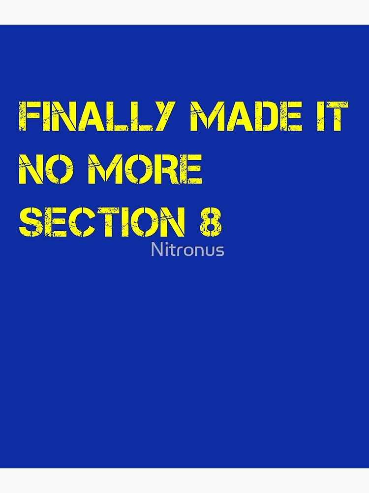 "Finally Made It No More Section 8" Poster for Sale by Nitronus Redbubble