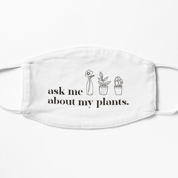 Ask Me About My Plants , Plant Lady, Plant Mom Gift, Funny Graphic T-Shirts, Plant Mom Flat Mask