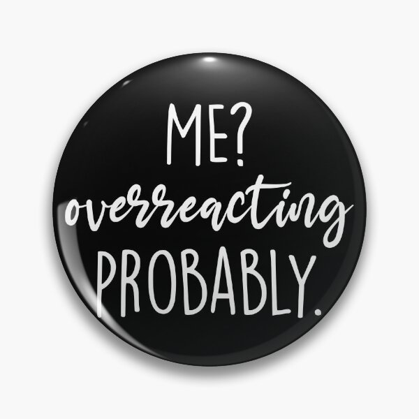 Item preview, Me? Overreacting Probably Funny Dramatic designed and sold by Shop signer.