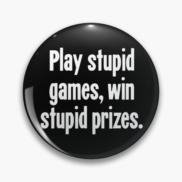 Item preview, Play Stupid Games, Win Stupid Prizes designed and sold by Good-Looking Corpse.