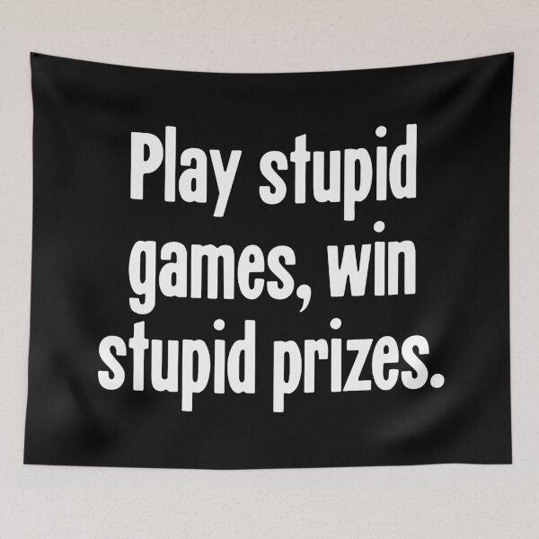 Item preview, Play Stupid Games, Win Stupid Prizes designed and sold by Good-Looking Corpse.