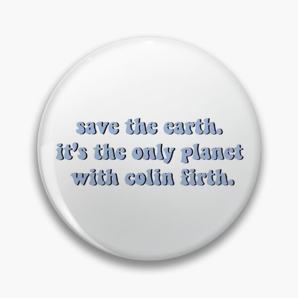 Item preview, "Save the earth. It's the only planet with Colin Firth" designed and sold by carlagrcia.