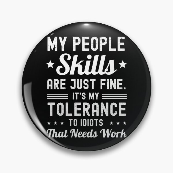 Item preview, My People Skills Are Fine It s My Tolerance To Idiots That Needs Work designed and sold by ohmier.