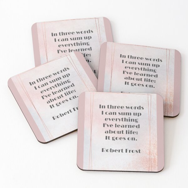 Item preview, Robert Frost, in three words I can sum up everything I've learned about life: it goes on. designed and sold by Pelikancrazy.