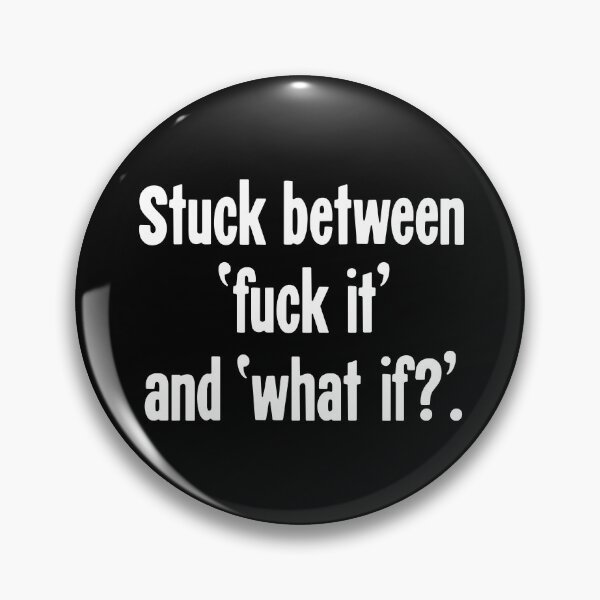 Item preview, Stuck Between 'Fuck It' and 'What If?' designed and sold by Good-Looking Corpse.