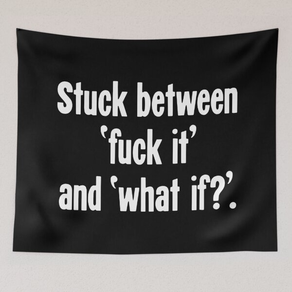 Item preview, Stuck Between 'Fuck It' and 'What If?' designed and sold by Good-Looking Corpse.