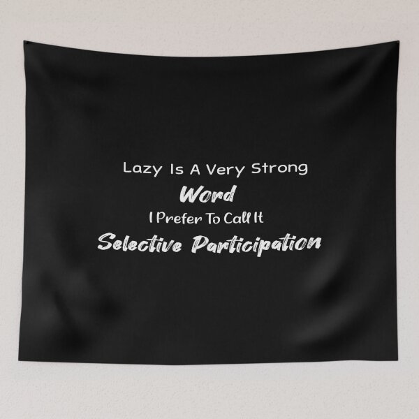 Item preview,  Lazy Is A Very Strong Word I Prefer To Call It Selective Participation T-Shir designed and sold by Dealme.