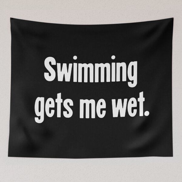 Item preview, Swimming Gets Me Wet designed and sold by Good-Looking Corpse.