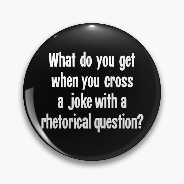 Item preview, What Do You Get When You Cross A Joke With A Rhetorical Question? designed and sold by Good-Looking Corpse.