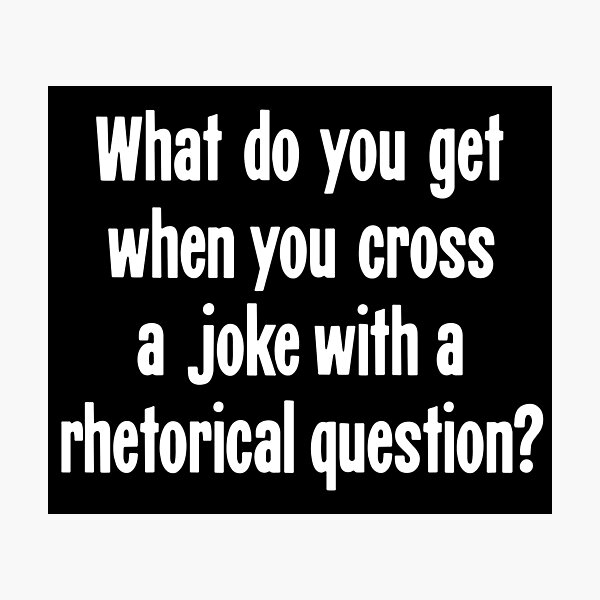 Item preview, What Do You Get When You Cross A Joke With A Rhetorical Question? designed and sold by Good-Looking Corpse.