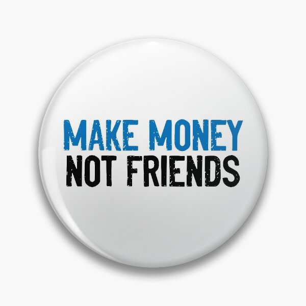 Item preview, Make Money Not Friends Slogan designed and sold by Sour Soul.