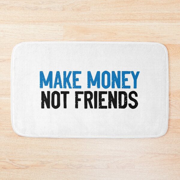 Item preview, Make Money Not Friends Slogan designed and sold by Sour Soul.