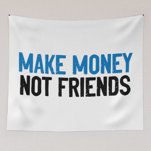 Item preview, Make Money Not Friends Slogan designed and sold by Sour Soul.