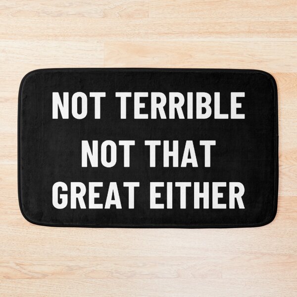 Item preview, Not Terrible, Not That Great Either designed and sold by Legit Hooligan.