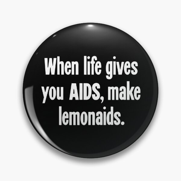 Item preview, When Life Gives You AIDS, Make Lemonaids designed and sold by Good-Looking Corpse.