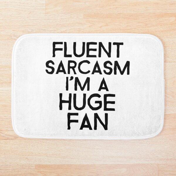 Item preview, Fluent sarcasm I'm a huge fan designed and sold by josephsteez.