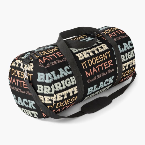 Item preview, Black Bright Better It Does Not Matter designed and sold by AmberSiraj.