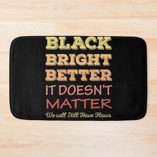 Item preview, Black Bright Better It Does Not Matter designed and sold by AmberSiraj.