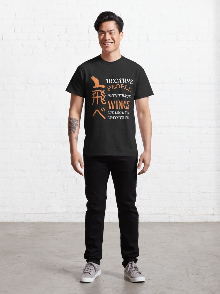 Alternate view of Because People Don't Have wings, we look for ways to fly. Classic T-Shirt