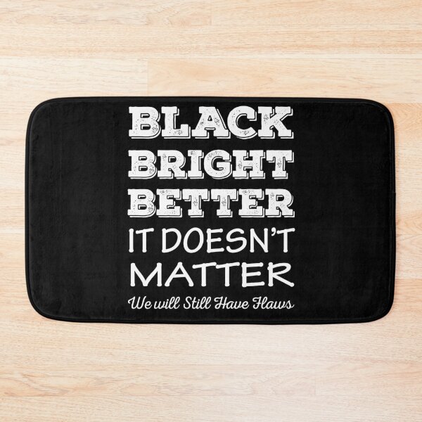 Item preview, Black Bright Better It Does Not Matter designed and sold by AmberSiraj.