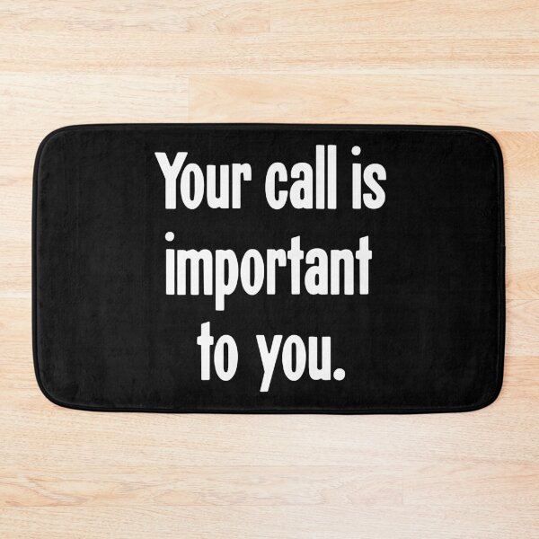 Item preview, Your Call Is Important To You designed and sold by Good-Looking Corpse.
