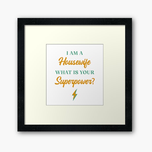 Item preview, I am A Housewife What Is Your Superpower? designed and sold by ChicGraphix.